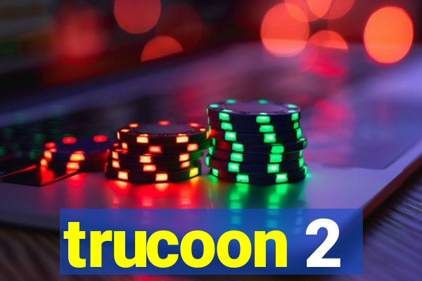 trucoon 2